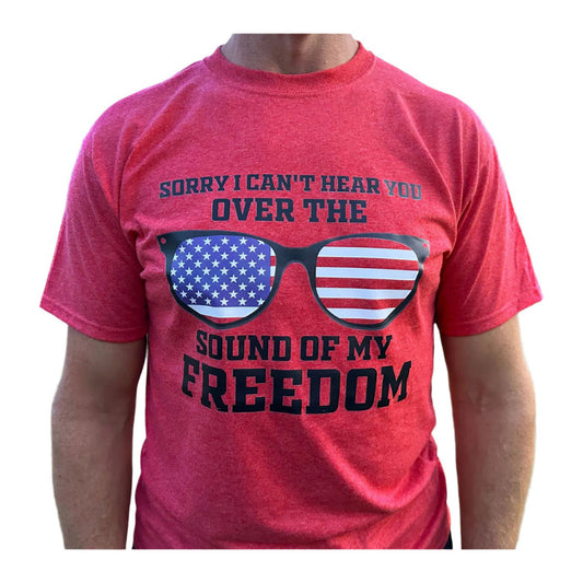 Sublimated T-Shirt "Sorry I Can't Hear You Over the Sound of My Freedom"